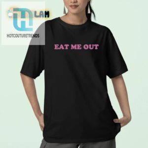 Get A Laugh With Our Unique Khilanii Eat Me Out Shirt hotcouturetrends 1 2