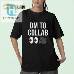 Funny Unique Dm To Collab Shirt Start Conversations hotcouturetrends 1 2
