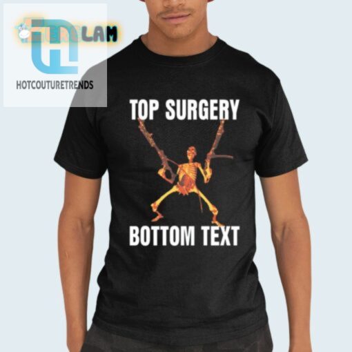 Get Top Surgery Bottom Text Shirt Unique Hilarious Tee hotcouturetrends 1