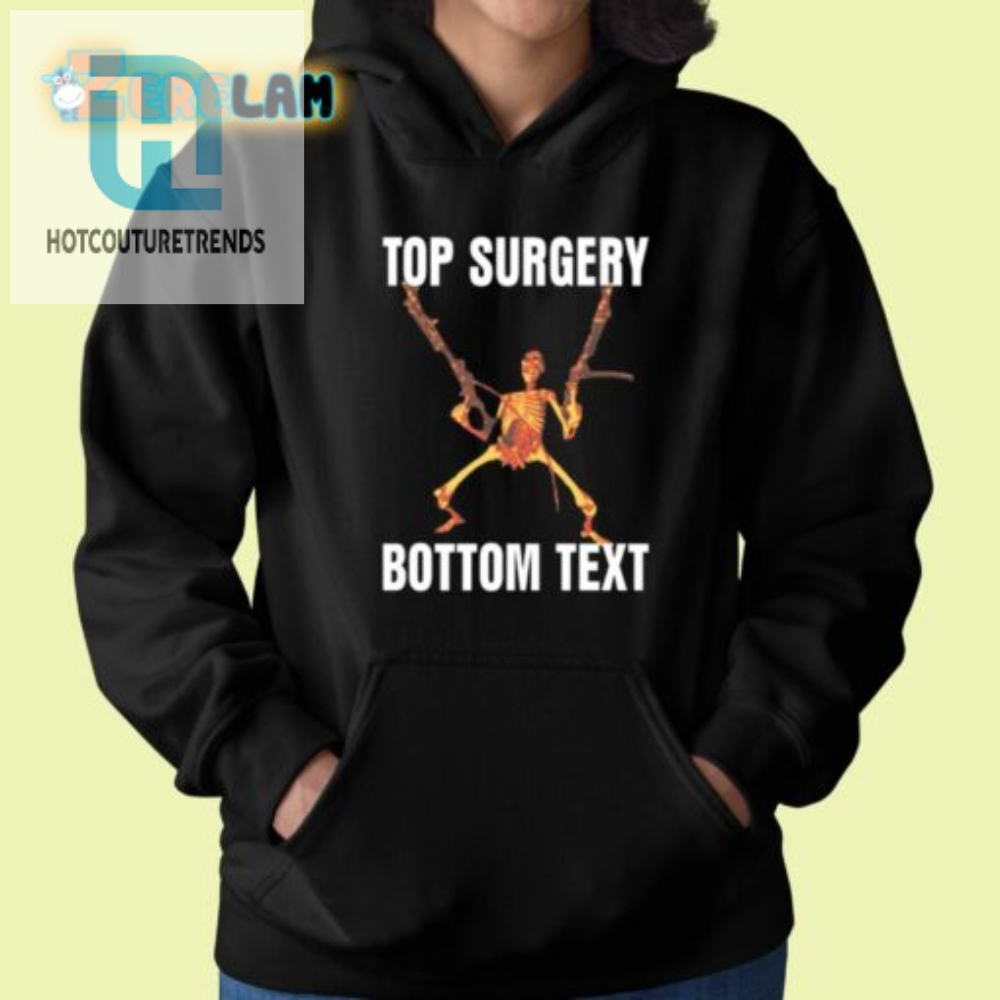 Get Top Surgery Bottom Text Shirt  Unique  Hilarious Tee