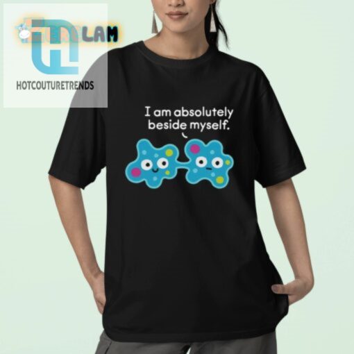 Hilarious I Am Beside Myself Shirt Standout Fun Tee hotcouturetrends 1 2