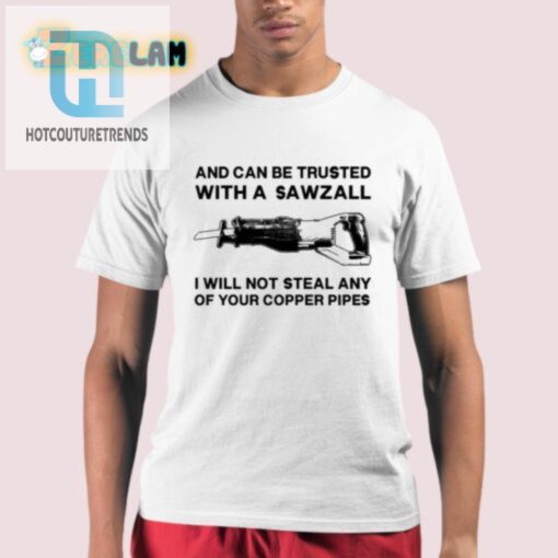 Funny Sawzall Shirt Trust Me I Wont Steal Your Copper hotcouturetrends 1