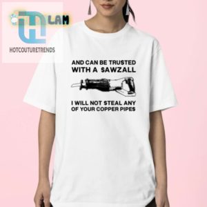 Funny Sawzall Shirt Trust Me I Wont Steal Your Copper hotcouturetrends 1 2