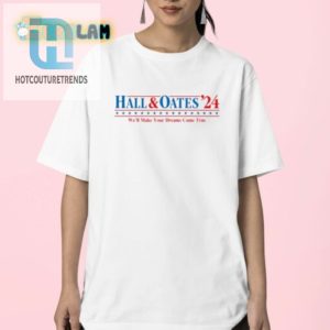 Rock Humor 2024 Hall Oates Dream Shirt Limited Edition hotcouturetrends 1 2