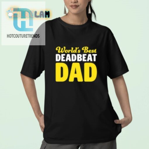 Worlds Best Deadbeat Dad Shirt Hilariously Unique Gift hotcouturetrends 1 2