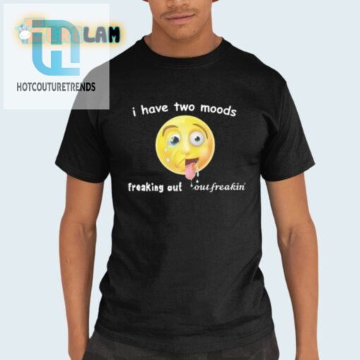 Two Moods Shirt Hilarious Twist On Freaking Out hotcouturetrends 1