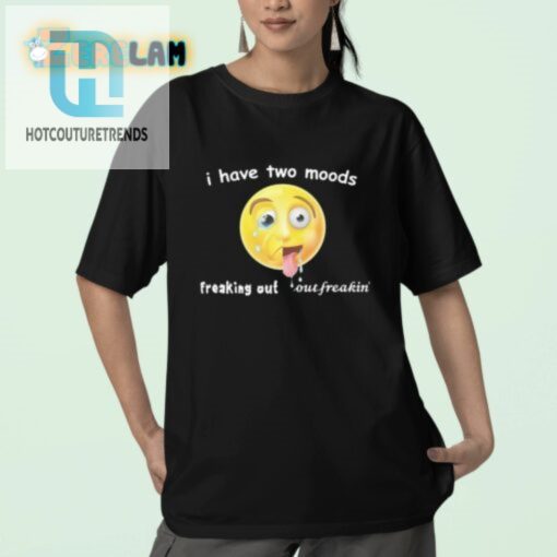 Two Moods Shirt Hilarious Twist On Freaking Out hotcouturetrends 1 2