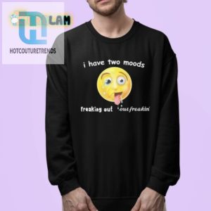 Two Moods Shirt Hilarious Twist On Freaking Out hotcouturetrends 1 3