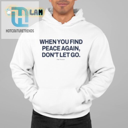 Find Peace Laugh In Our Unique Dont Let You Shirt hotcouturetrends 1 1
