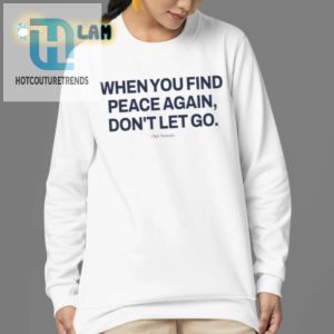 Find Peace Laugh In Our Unique Dont Let You Shirt hotcouturetrends 1 3
