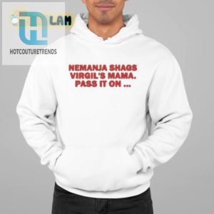 Funny Nemanja Shags Virgils Mama Shirt Limited Edition hotcouturetrends 1 1