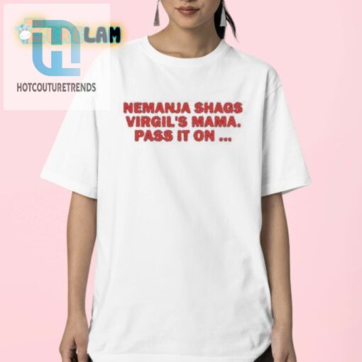 Funny Nemanja Shags Virgils Mama Shirt Limited Edition hotcouturetrends 1 2