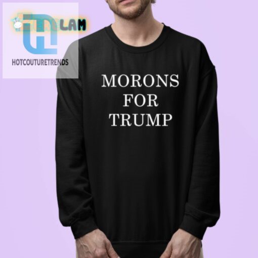Funny Morons For Trump Shirt Unique Political Humor Tee hotcouturetrends 1 3