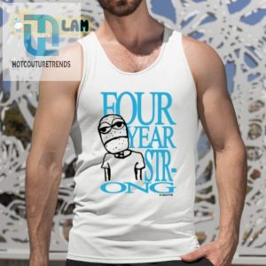 Get Laughs Looks Unique Four Year Strong Tshirt hotcouturetrends 1 4