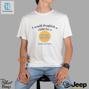 Funny High Noon Seltzer Shirt Will Dropkick Kids For Drinks hotcouturetrends 1 3