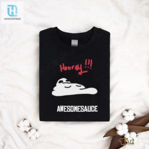 Get Laughs With Our Unique Hooray Awesomesauce Shirt hotcouturetrends 1 2