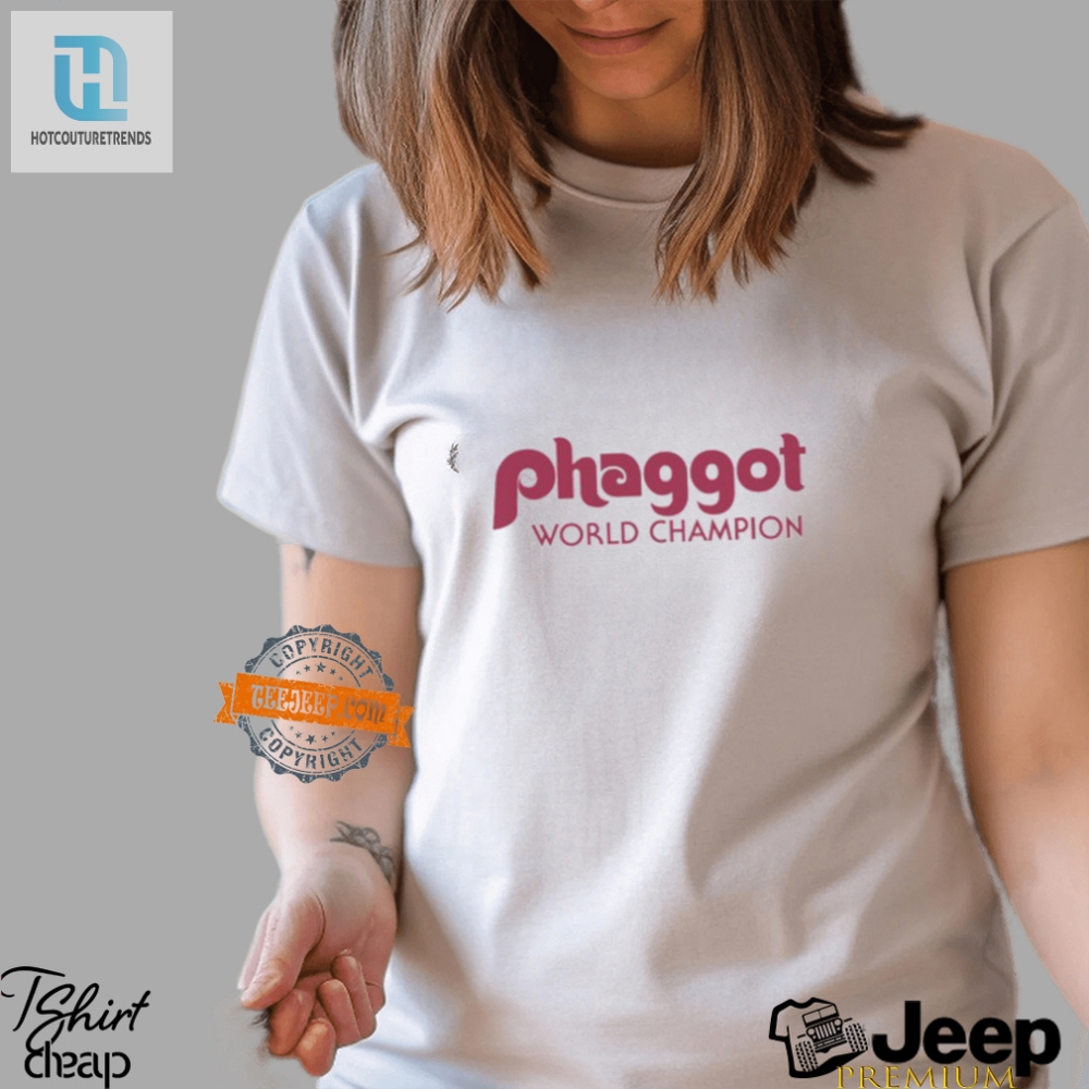 Own The Laughs Phaggot World Champion Shirt  Stand Out