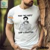 Hilarious May My Wife Chip Shatter Shirt Stand Out hotcouturetrends 1