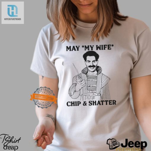 Hilarious May My Wife Chip Shatter Shirt Stand Out hotcouturetrends 1 1