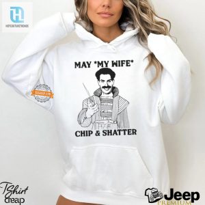 Hilarious May My Wife Chip Shatter Shirt Stand Out hotcouturetrends 1 2
