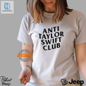 Join The Anti Taylor Swift Club Hilarious And Unique Shirt hotcouturetrends 1 1