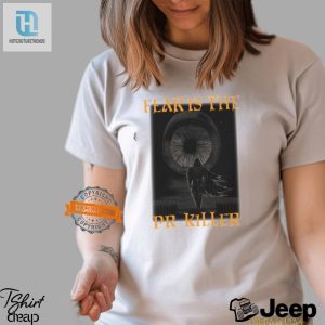 Unique Fear Is The Pr Killer Funny Shirt Stand Out In Style hotcouturetrends 1 1