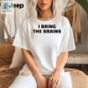 Get Laughs With Our Unique I Bring The Brains Shirt hotcouturetrends 1