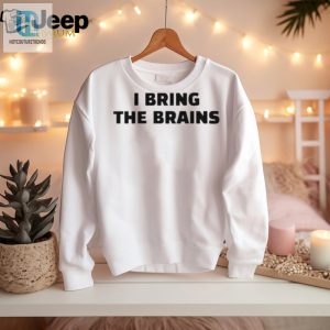 Get Laughs With Our Unique I Bring The Brains Shirt hotcouturetrends 1 1