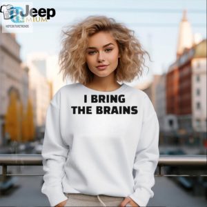 Get Laughs With Our Unique I Bring The Brains Shirt hotcouturetrends 1 2