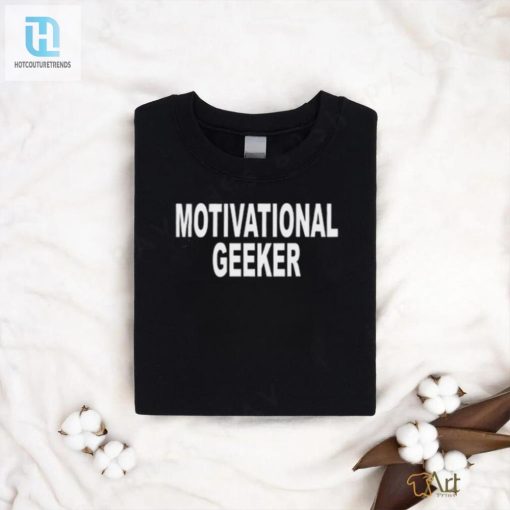 Geek Chic Hilarious Motivational Shirts For Unique Style hotcouturetrends 1