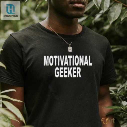 Geek Chic Hilarious Motivational Shirts For Unique Style hotcouturetrends 1 1