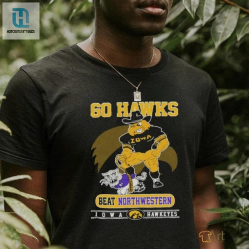 Go Hawks Beat Northwestern Shirt Iowa Hawkeyes Humor hotcouturetrends 1