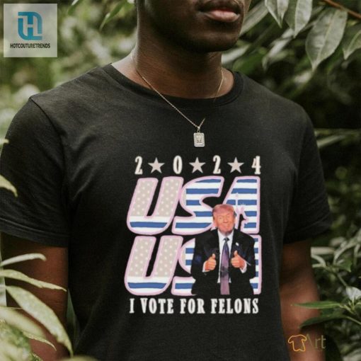 Vote For Felons Shirt Hilarious Trump 2024 Election Tee hotcouturetrends 1