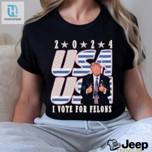 Vote For Felons Shirt Hilarious Trump 2024 Election Tee hotcouturetrends 1 2
