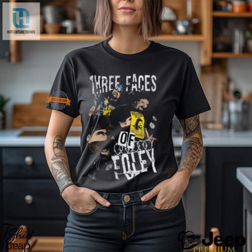 Three Faces Of Foley Tee Humor Uniqueness Mick Foley Style hotcouturetrends 1