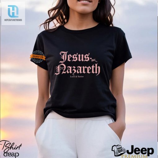 Heavenly Humor Unique Jesus Nazareth Shirt For Sale hotcouturetrends 1 1