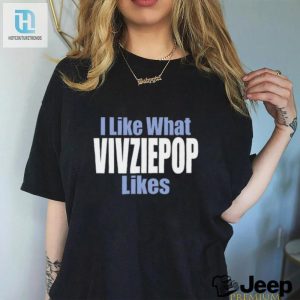 Lolworthy I Like What Vivziepop Likes Tee Unique Fun hotcouturetrends 1 2