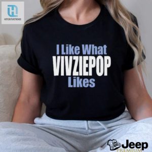 Lolworthy I Like What Vivziepop Likes Tee Unique Fun hotcouturetrends 1 3