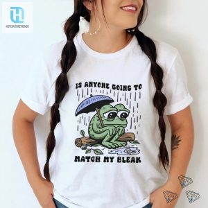 Unique Funny Is Anyone Going To Match My Bleak Tshirt hotcouturetrends 1 3