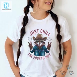Humorous Just Chill The Fourth Out 4Th Of July Shirt hotcouturetrends 1 3