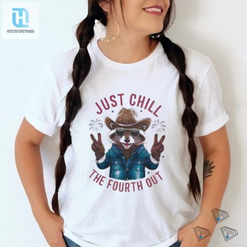 Humorous Just Chill The Fourth Out 4Th Of July Shirt hotcouturetrends 1 3