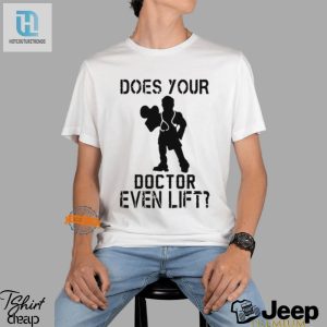 Get Fit Laugh Does Your Doctor Even Lift Tshirt hotcouturetrends 1 1