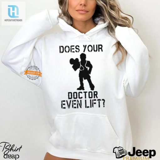 Get Fit Laugh Does Your Doctor Even Lift Tshirt hotcouturetrends 1 3