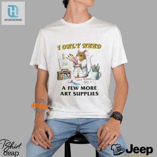 Funny Few More Art Supplies Unique Artist Shirt hotcouturetrends 1 1