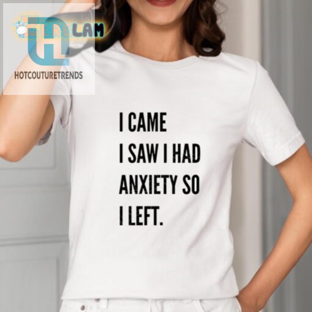 Funny I Came I Saw I Had Anxiety Tshirt Unique  Relatable