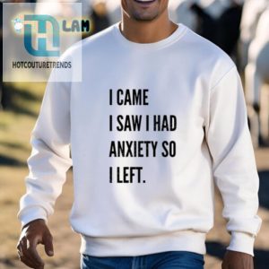 Funny I Came I Saw I Had Anxiety Tshirt Unique Relatable hotcouturetrends 1 2