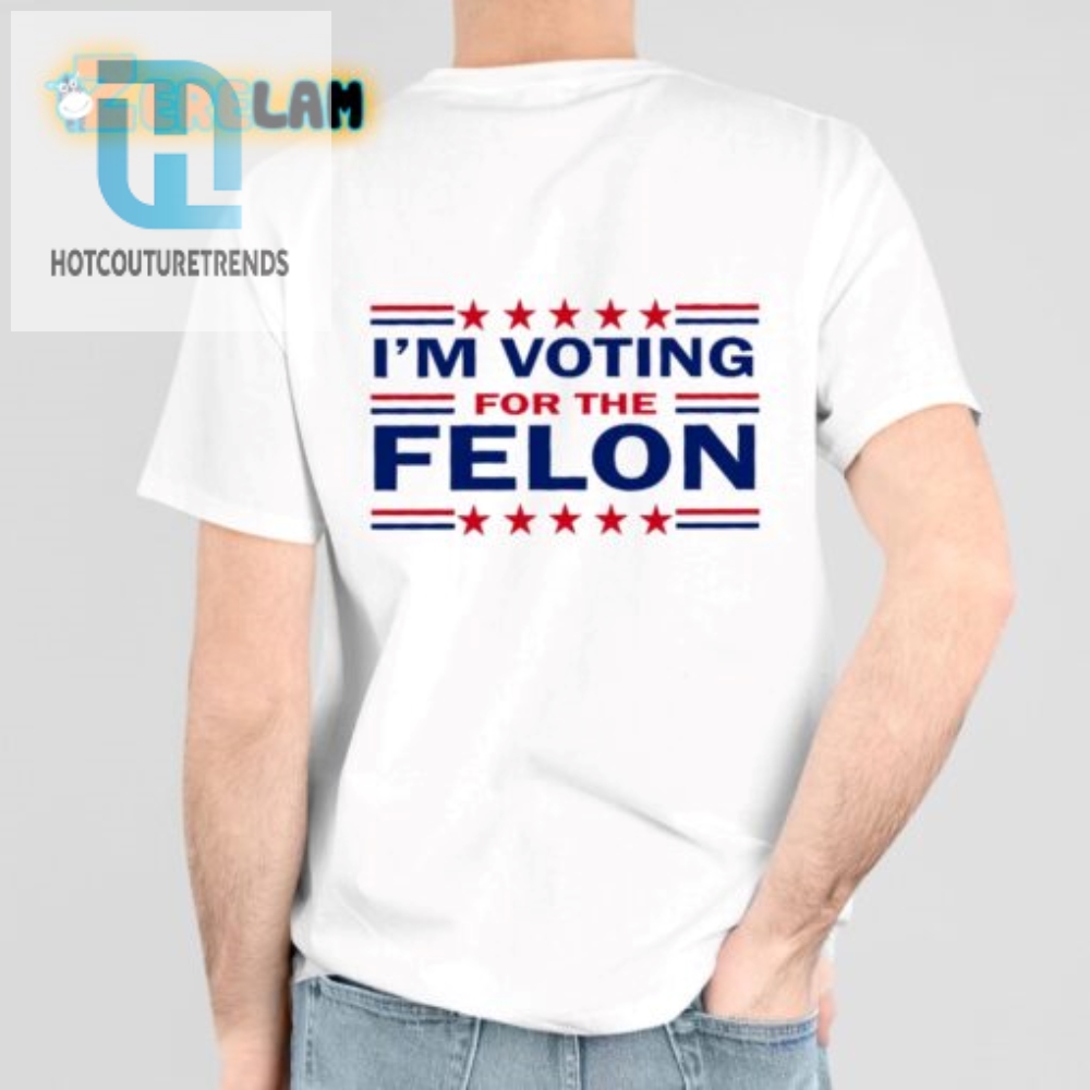 Vote Felon Funny Trump 47 Shirt For Election Laughs