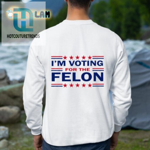 Vote Felon Funny Trump 47 Shirt For Election Laughs hotcouturetrends 1 3