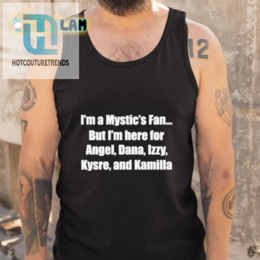 Mystic Fan Shirt Here For Angel Dana Izzy Kysre Kamilla hotcouturetrends 1 4