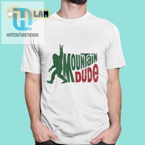 Funny Bigfoot Sasquatch Mountain Dude Shirt Unique Hilarious hotcouturetrends 1